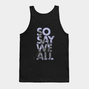 So Say We All - Battlestar Galactica Tank Top